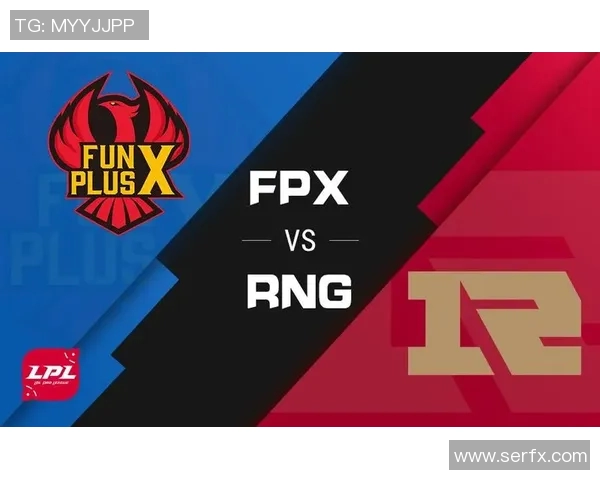 赛后复盘分析FPX与RNG对决中的战术意识与团队配合探讨 赛后复盘分析FPX与RNG对决中的战术意识与团队配合探讨